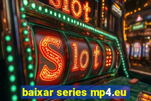 baixar series mp4.eu